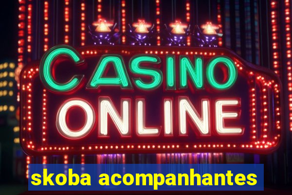 skoba acompanhantes